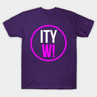 Round ITYW! T-Shirt